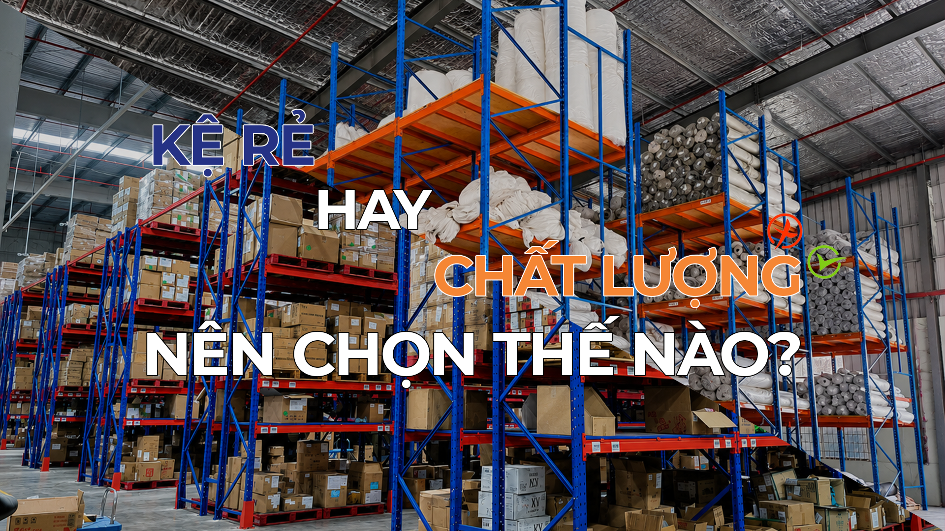 Kệ kho hàng: Rẻ hay Chất lượng - Đâu là lựa chọn giúp tối ưu chi phí lâu dài?